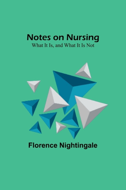 Notes on Nursing: What It Is, and What It Is Not