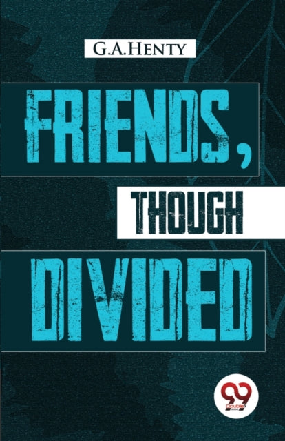 Friends, Though Divided: A Tale of the Civil War