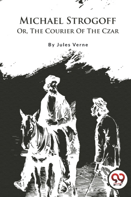 Michael Strogoff; Or, The Courier Of The Czar