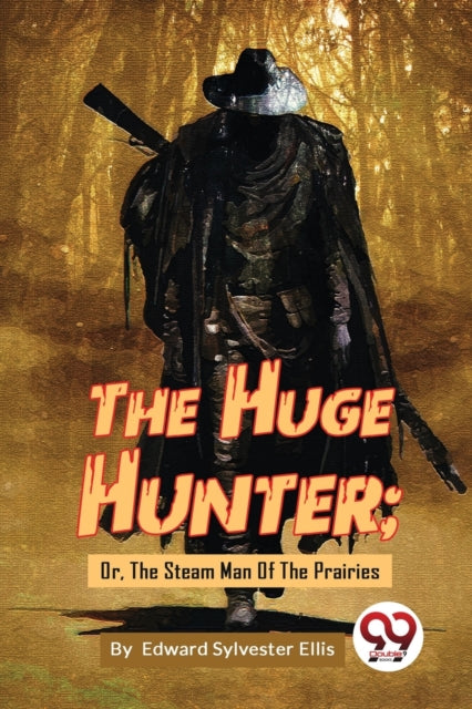 The Huge Hunter; Or, The Steam Man Of The