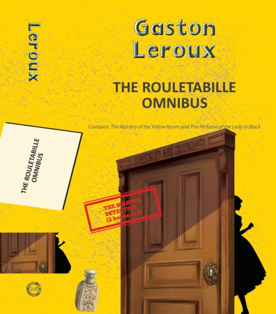 The Rouletabille Omnibus The Mystery of the Yellow Room and the Perfume of the Lady in Black