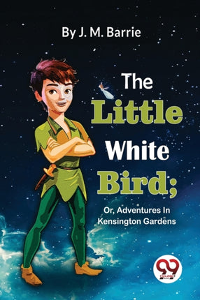 The Little White Bird; Or, Adventures In