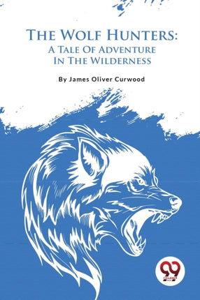 The Wolf Hunters: A Tale Of Adventure In The
