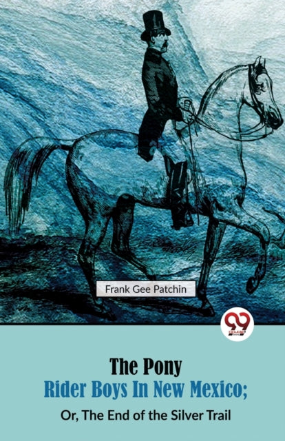 The Pony Rider Boys in New Mexico; Or, The End of