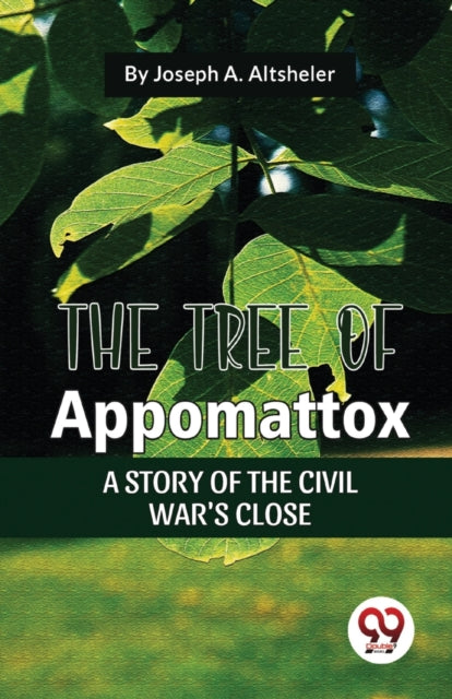 The Tree Of Appomattox A Story Of The Civil War'S