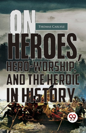 On Heroes, Hero-Worship, And The Heroic In