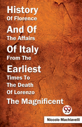 History Of Florence And Of The Affairs Of Italy