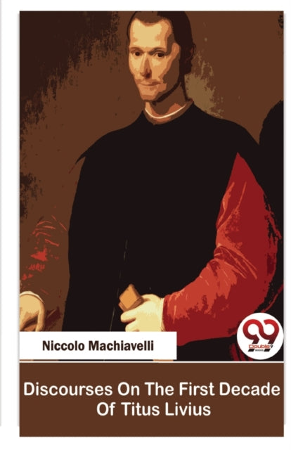 Discourses On The First Decade Of Titus Livius