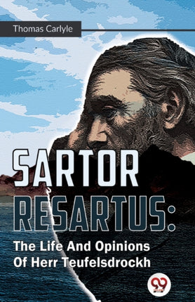 Sartor Resartus: The Life And Opinions Of Herr