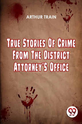 True Stories of Crime from the District Attorneys Office