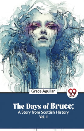 The Days Of Bruce; A Story From Scottish History