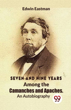 Seven And Nine Years Among The Camanches And