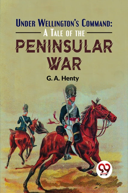 Under Wellington'S Command: A Tale Of The