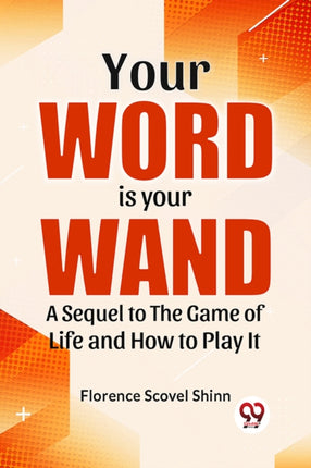 Your Word Is Your Wand A Sequel To  The Game Of Life And How To Play It