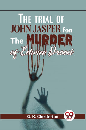 The Trial Of John Jasper For The Murder Of Edwin