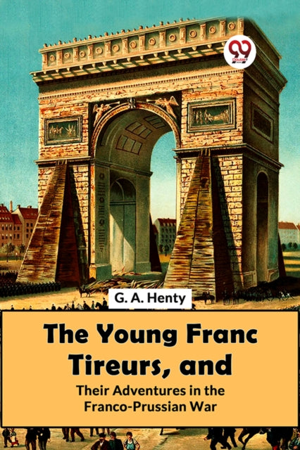 The Young Franc Tireurs, And Their Adventures In