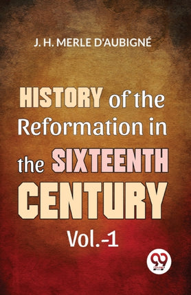 History Of The Reformation In The Sixteenth
