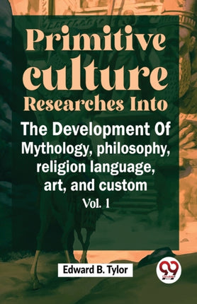 Primitive Culture Researches Into The Development
