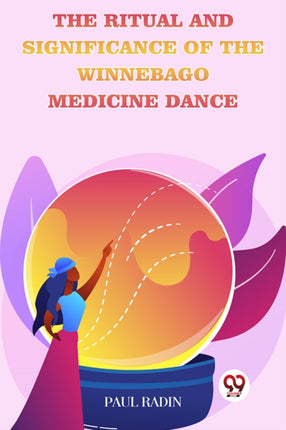 The Ritual and Significance of the Winnebago Medicine Dance