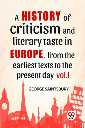 A History of Criticism and Literary Taste in Europe from the Earliest Texts to the Present Day