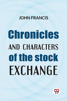 Chronicles and Characters of the Stock Exchange