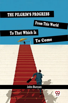 The Pilgrims Progress from This World to That Which is to Come