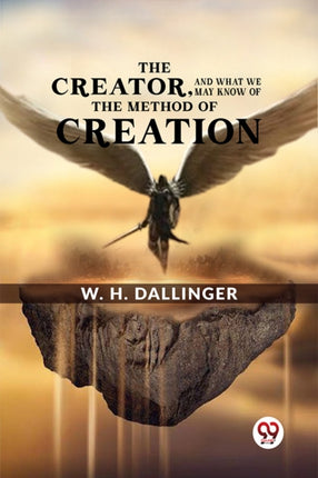 The Creatorand What We May Know of the Method of Creation