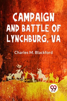Campaign and Battle of Lynchburg Va