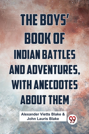 The Boys Book of Indian Battles and Adventures with Anecdotes About Them