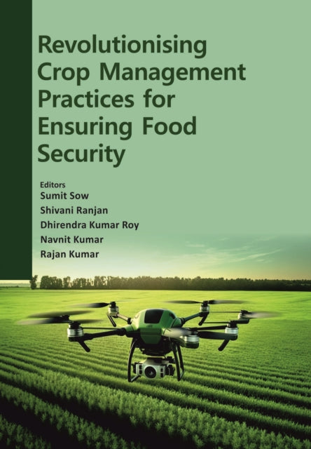 Revolutionising Crop Management Practices for Ensuring Food Security
