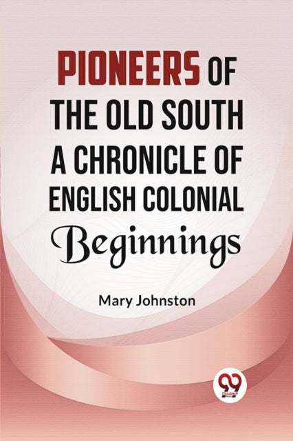 Pioneers of the Old South A CHRONICLE OF ENGLISH