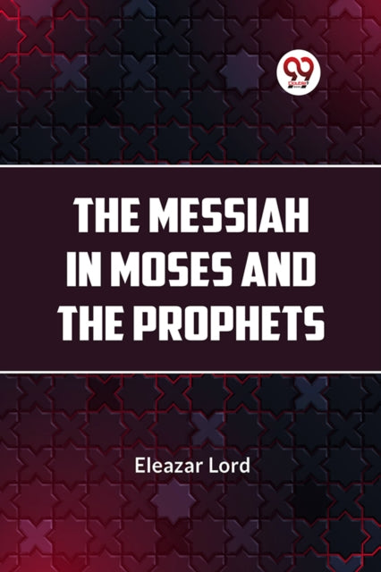 The Messiah In Moses And The Prophets
