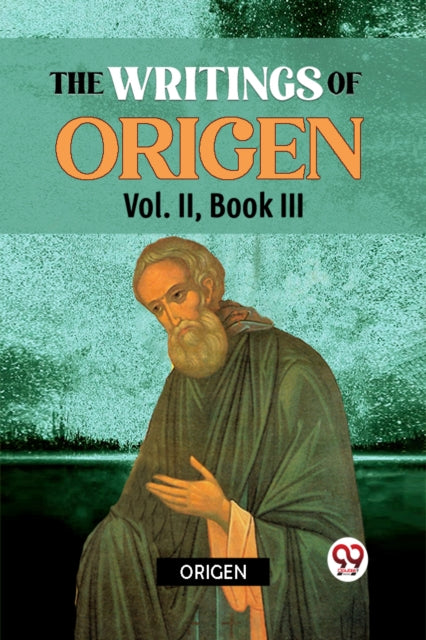 The writings of Origen Vol. II, Book III