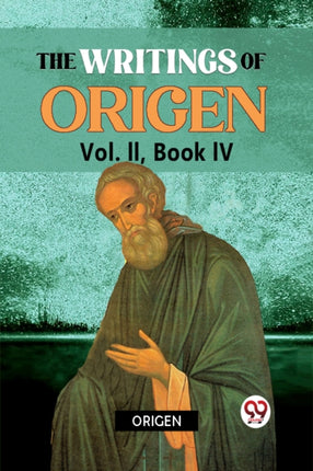 The writings of Origen Vol. II, Book IV