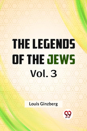 The Legends Of The Jews Vol. 3