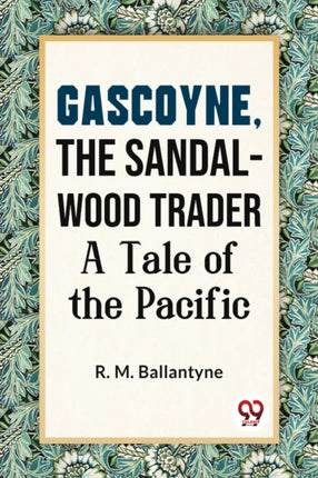 Gascoyne, The Sandal-Wood Trader A Tale Of The
