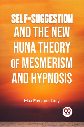 Self-Suggestion And The New Huna Theory Of