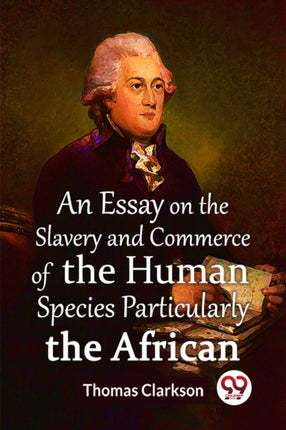An Essay On The Slavery And Commerce Of The Human