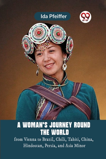 A Woman'S Journey Round The World From Vienna To