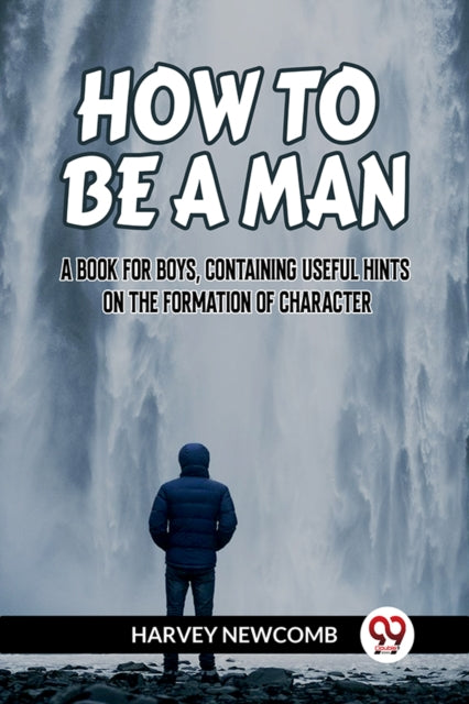 How to Be a Man a Book for Boys, Containing