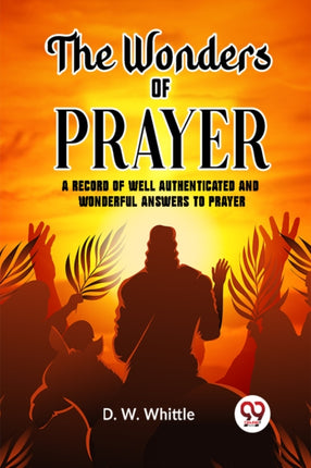 The Wonders Of Prayer A Record Of Well