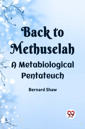Back To Methuselah A Metabiological Pentateuch