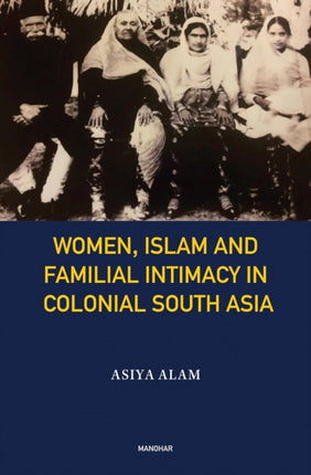 Women Islam and Familial Intimacy in Colonial
