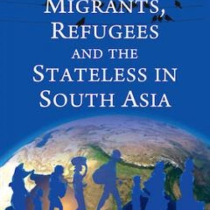 Migrants Refugees and the Stateless in South Asia