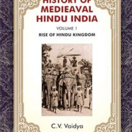 History of Medieval Hindu India Volume 1