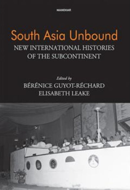 SOUTH ASIA UNBOUND New International Histories of the Subcontinent