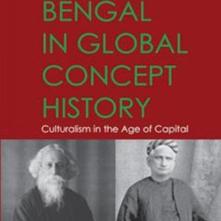 Bengal in the Global Concept History Culturalism in the Age of Capital