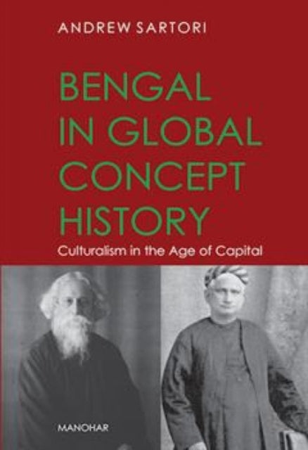 Bengal in the Global Concept History Culturalism in the Age of Capital