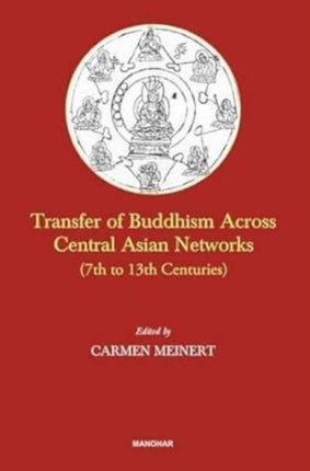 Transfer of Buddhism Across Central Asian Networks 7th to 13th Centuries