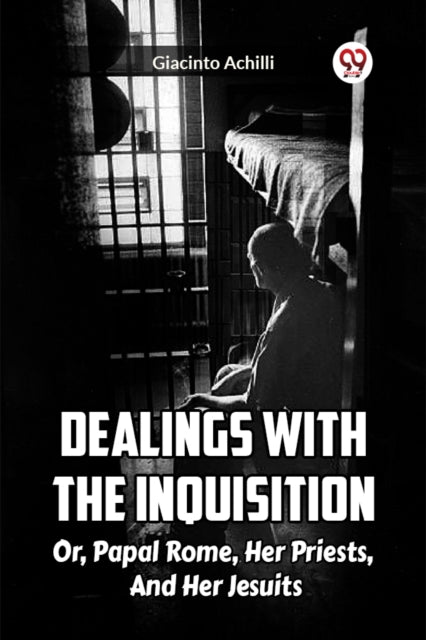 Dealings With The Inquisition Or Papal Rome Her